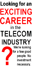 Opportunities in the Telecommunications Industry abound. Become a representative for FREE. No investment necessary.